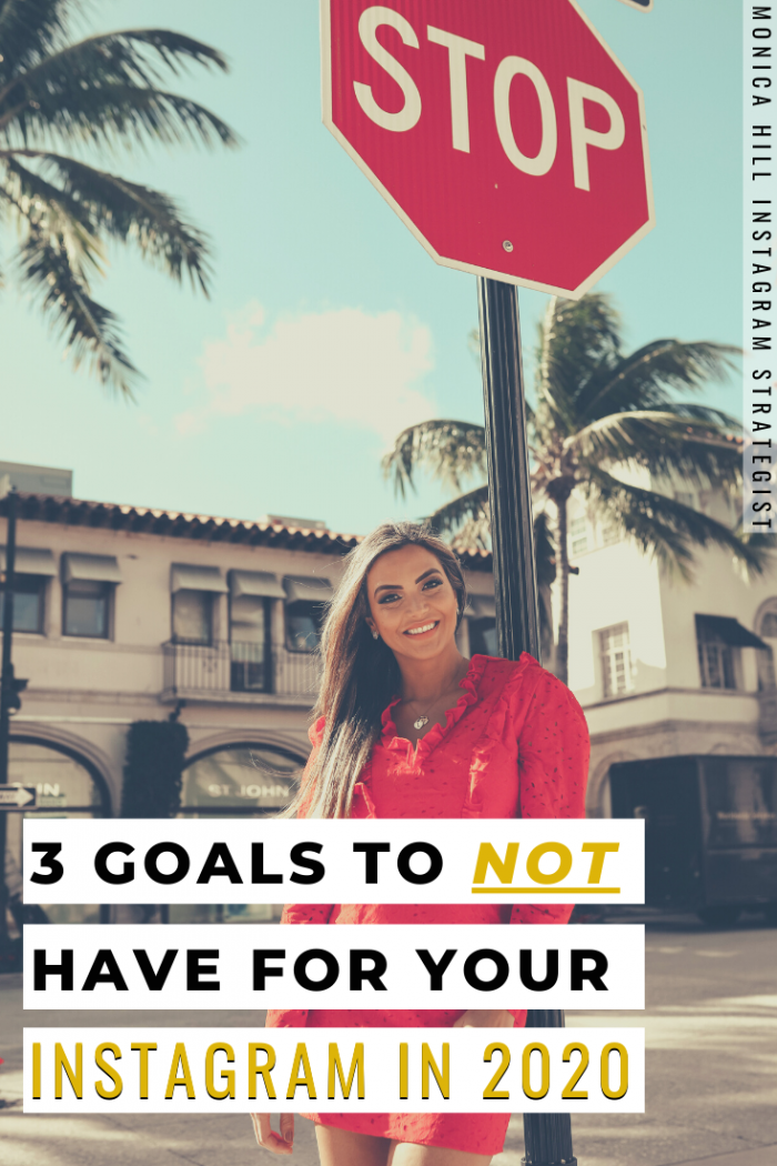 3 Goals to NOT Have for your Instagram in 2020 by Monica Hill Instagram Strategist